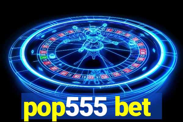 pop555 bet